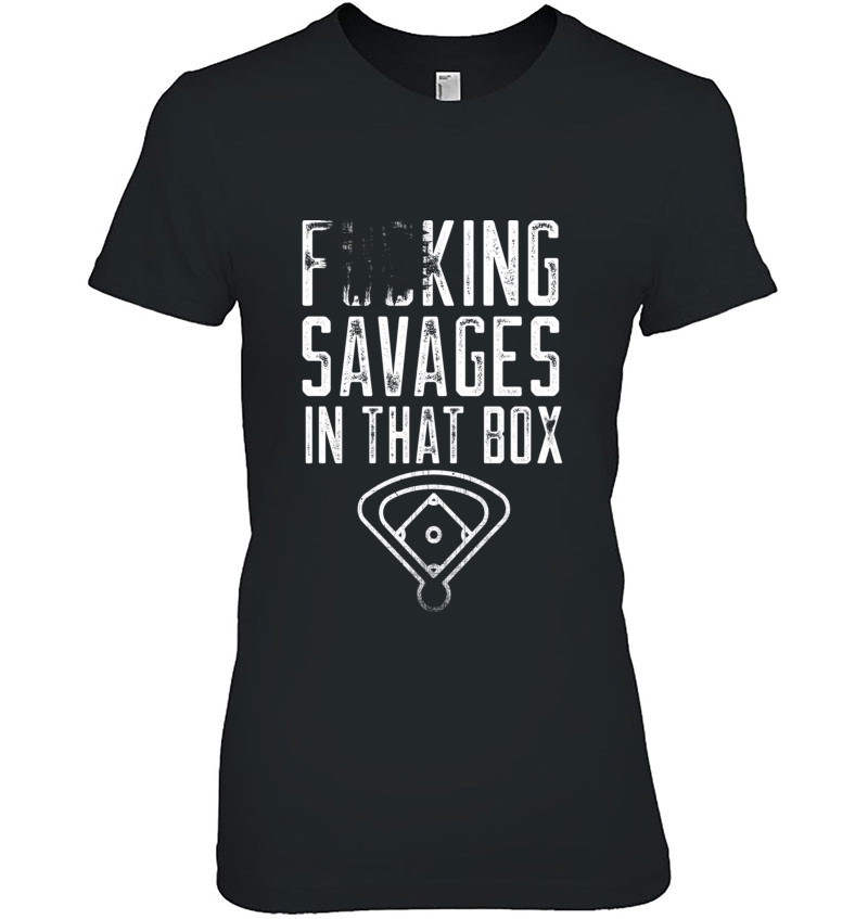 Fucking Savages In That Box Funny Baseball Quote Pullover Hoodie