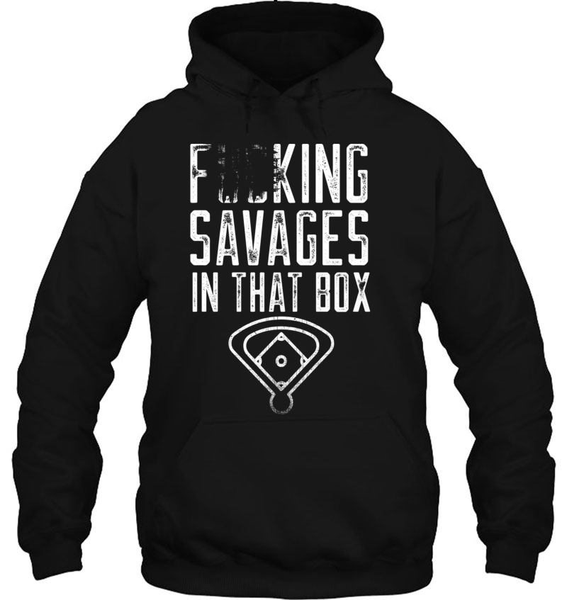 Fucking Savages In That Box Funny Baseball Quote Pullover Mugs