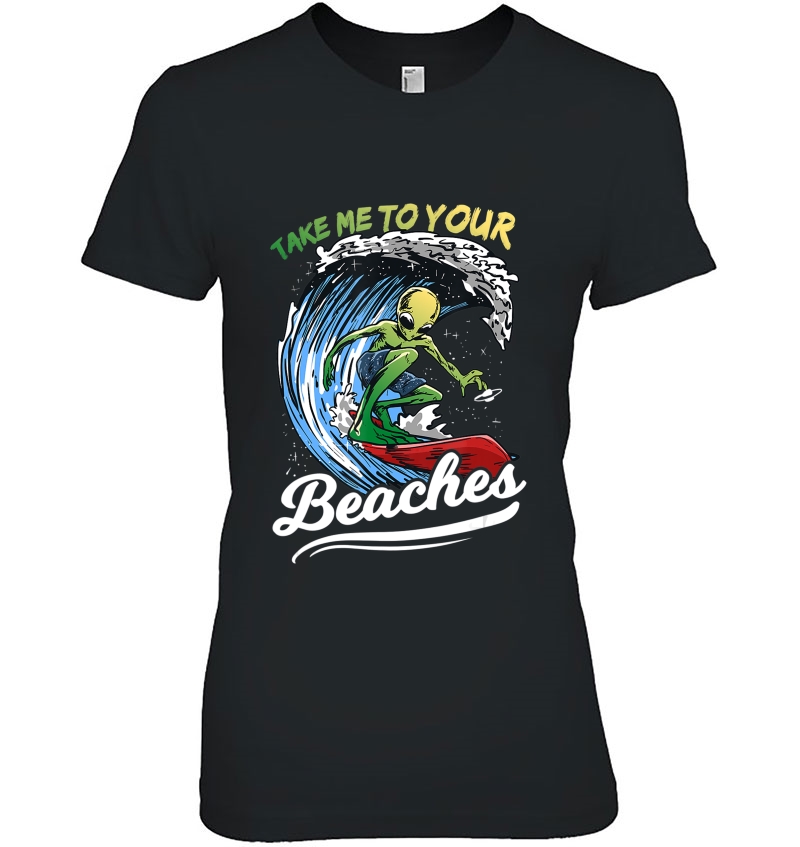 Funny Alien Surf Quote Gift Take Me To Your Beaches Hoodie