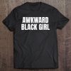 Funny Awkward Black Girl Tee