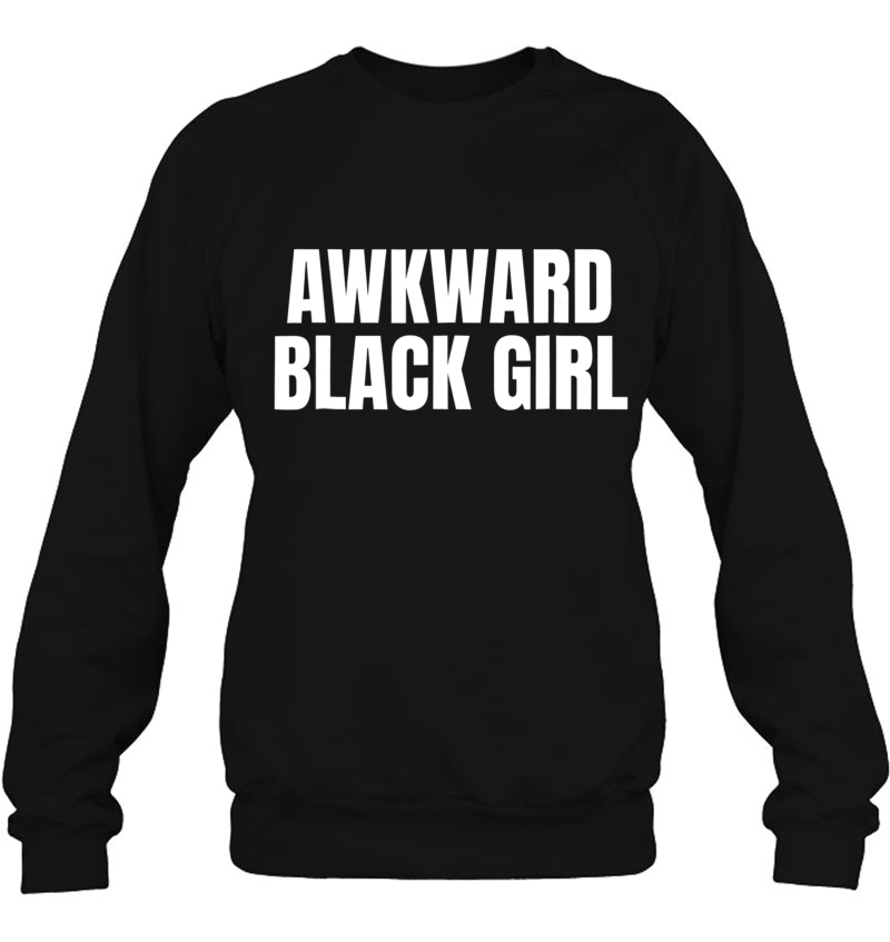 Funny Awkward Black Girl Sweatshirt