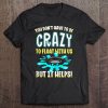 Funny Float Trip You Don't Have To Be Crazy To Float With Us Tank Top Tee