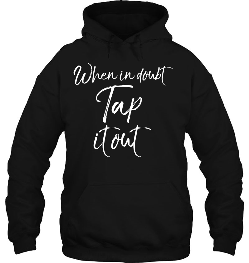 Funny Tan Dancer Gift For Women Fun When In Doubt Tap It Out Pullover Hoodie