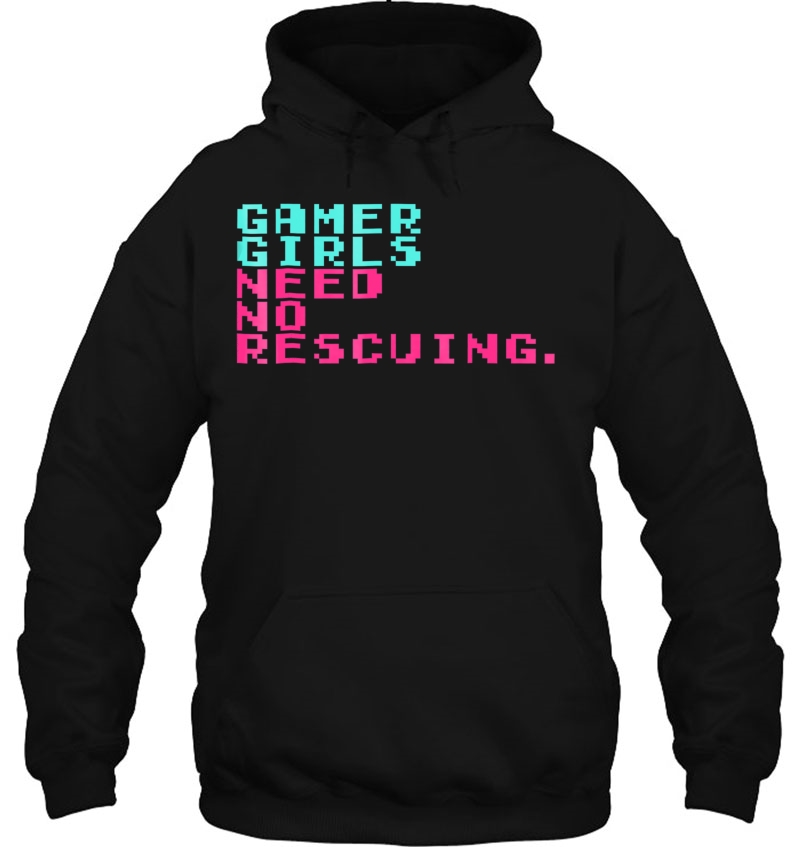 Gamer Girls Need No Rescuing Funny Nerdy Video Game Shirt Hoodie