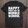 Happy First Day Of Middle School School For Student Tee