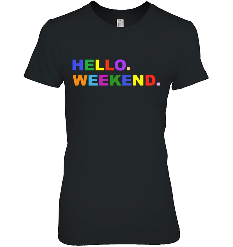 Hello. Weekend Ladies Tee