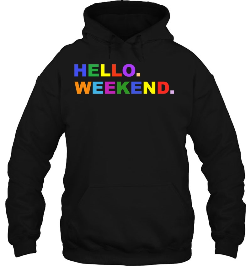 Hello. Weekend Hoodie