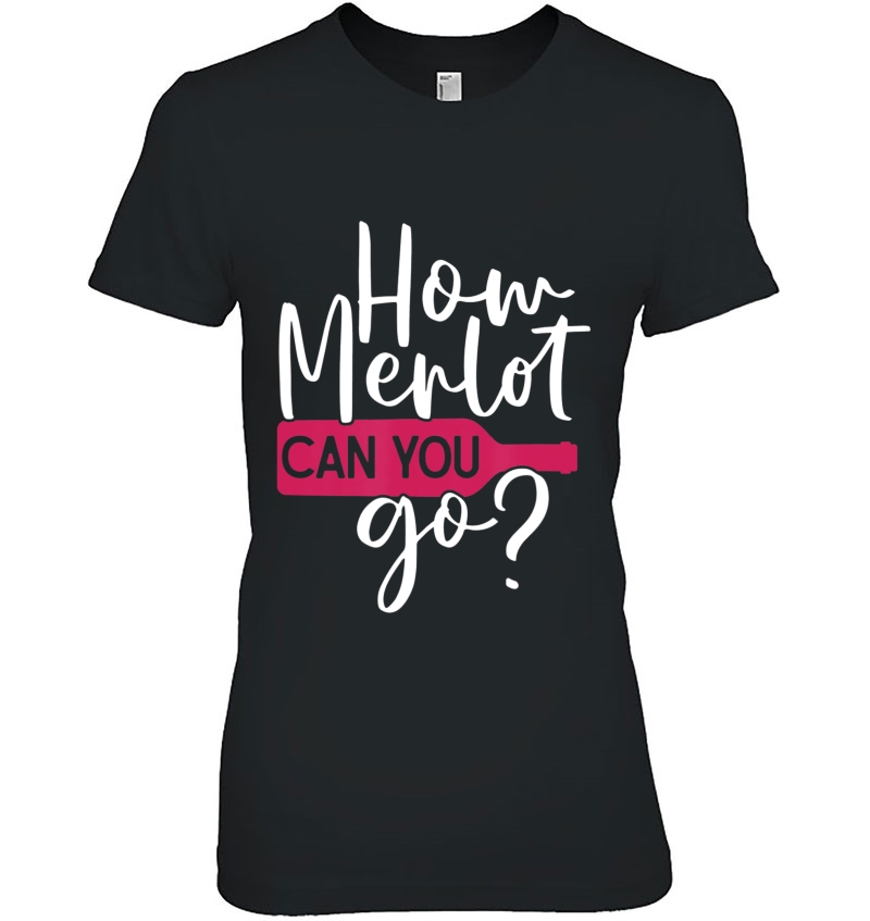 How Merlot Can You Go Ladies Tee