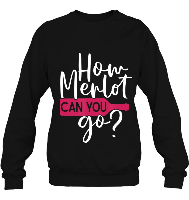How Merlot Can You Go Sweatshirt