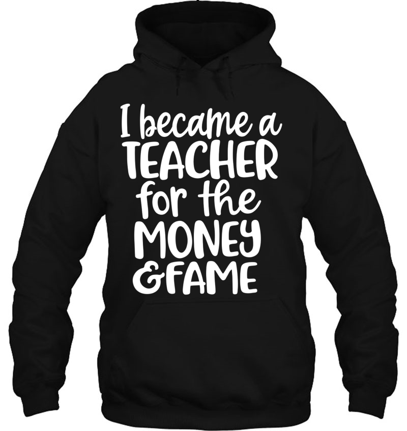 I Became A Teacher For The Money And Fame Shirt Teacher Gift Mugs