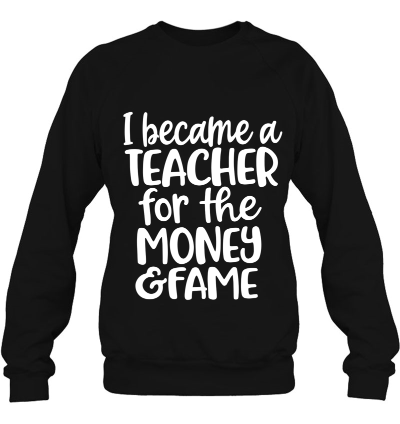 I Became A Teacher For The Money And Fame Shirt Teacher Gift Mugs