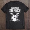 I Destroy Silence Drummer Band Tee Tee