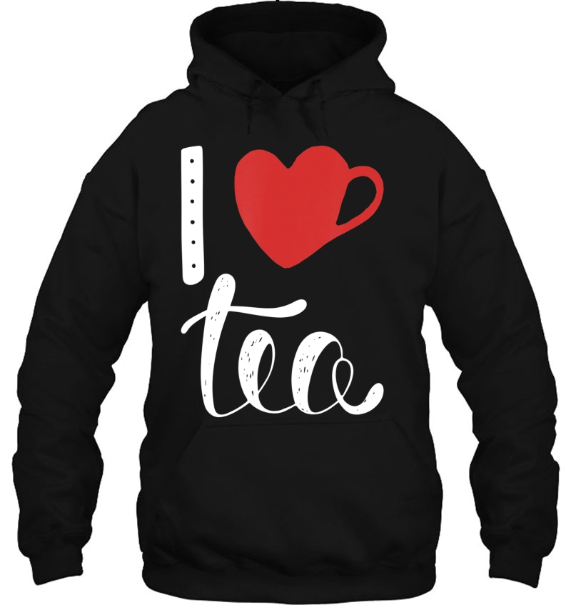 I Love Tea Funny Tea Lover Pun Birthday Gift Hoodie