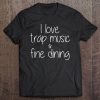 I Love Trap Music And Fine Dining Tshirt Tee