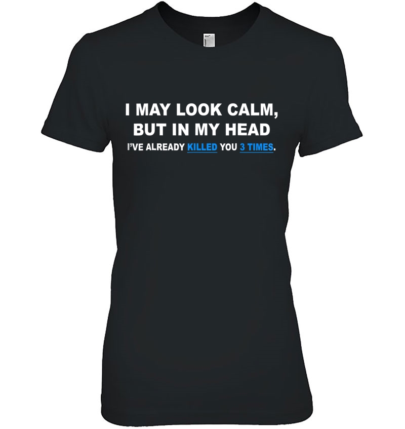 I May Look Calm , But In My Head I