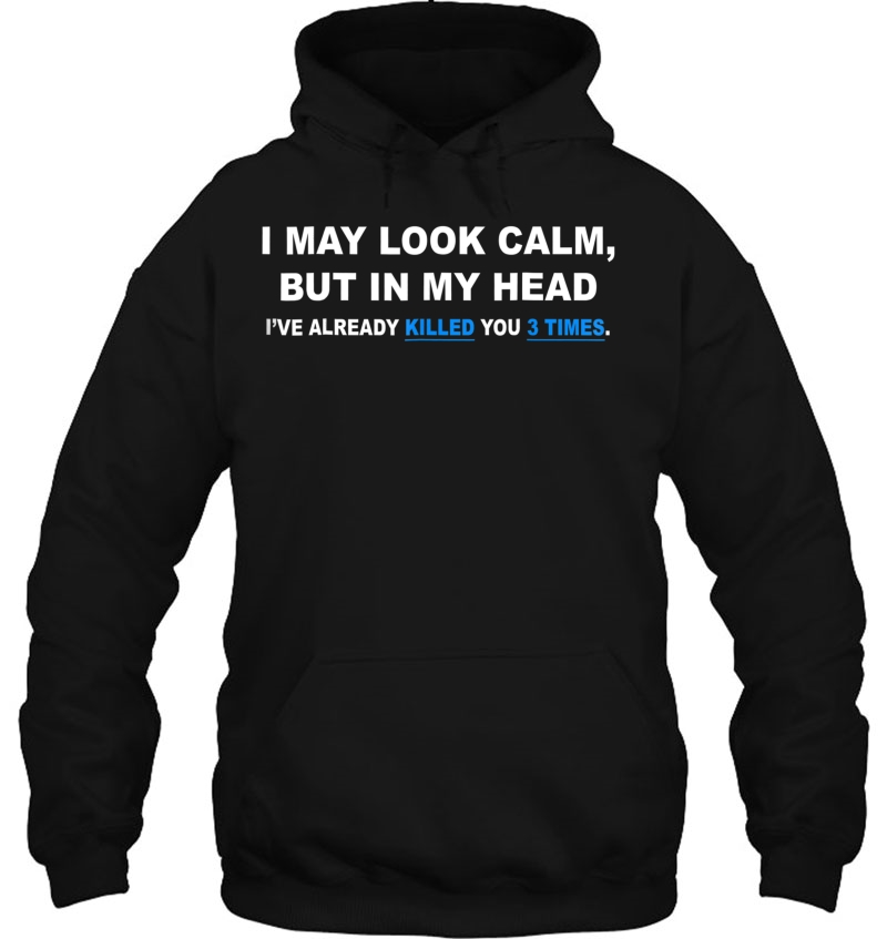 I May Look Calm , But In My Head I