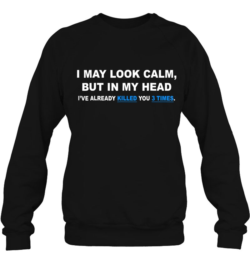 I May Look Calm , But In My Head I