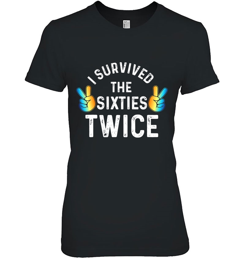 I Survived The Sixties Twice Ladies Tee