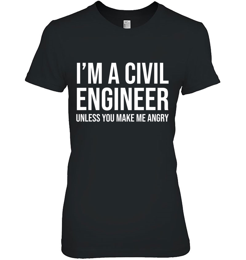 I'm A Civil Engineer Unless You Make Me Angry Funny Hoodie