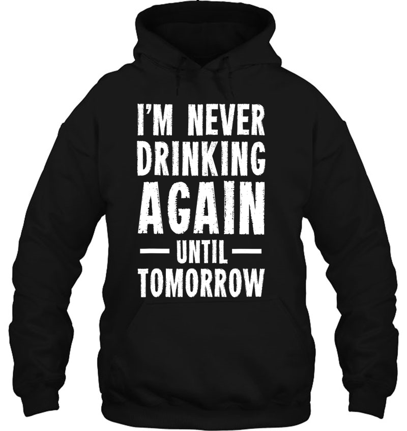 I'm Never Drinking Again Until Tomorrow Funny Tee Mugs