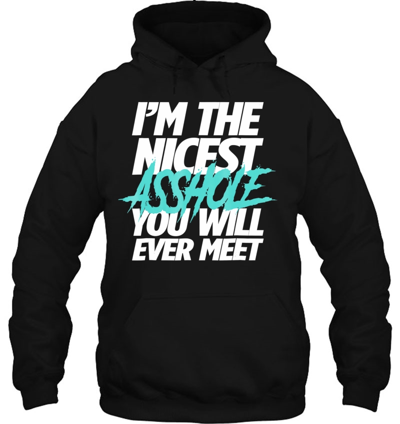 I'm The Nicest Asshole You Will Ever Meet Tshirt Mugs