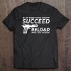 If At First You Dont Succeed Reload And Try Again Design Tee