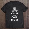 Keep Calm And Call Mom Tee