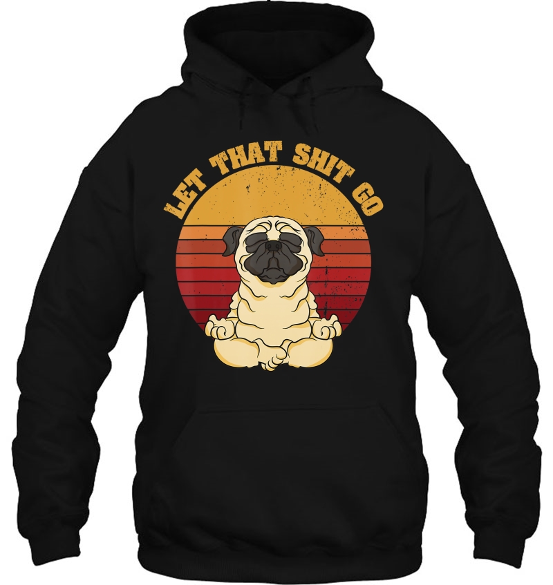 Let That Shit Go Pug Yoga Vintage Retro Funny Shirt Mugs