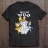 Let's Go Wild Zoo Animals Safari Shirt Zoo Party Shirt Tee