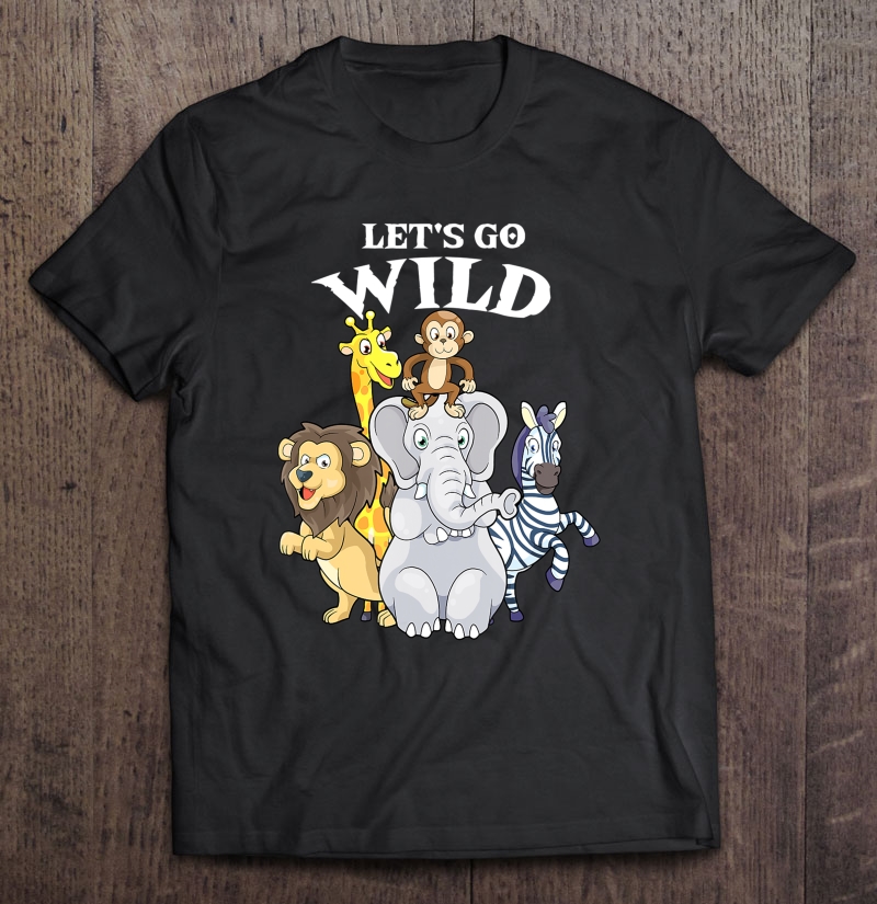 Let's Go Wild Zoo Animals Safari Shirt Zoo Party Shirt Shirt