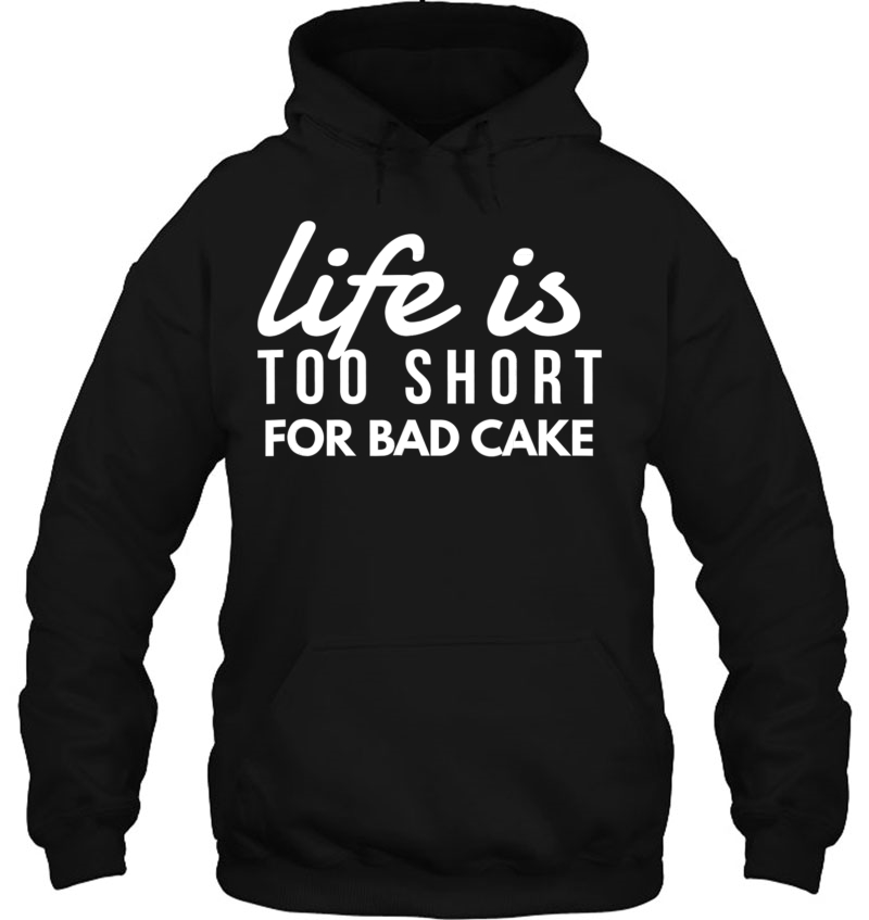 Life Is Too Short For Bad Cake Fun Baker Bakery Sweets Shirt Mugs