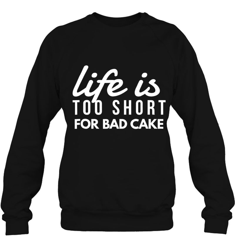 Life Is Too Short For Bad Cake Fun Baker Bakery Sweets Shirt Mugs