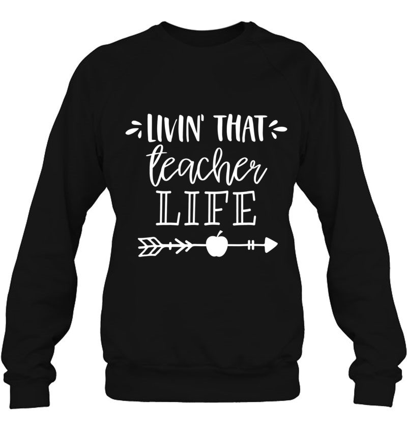Livin That Teacher Life For Men Women Back To School Sweatshirt