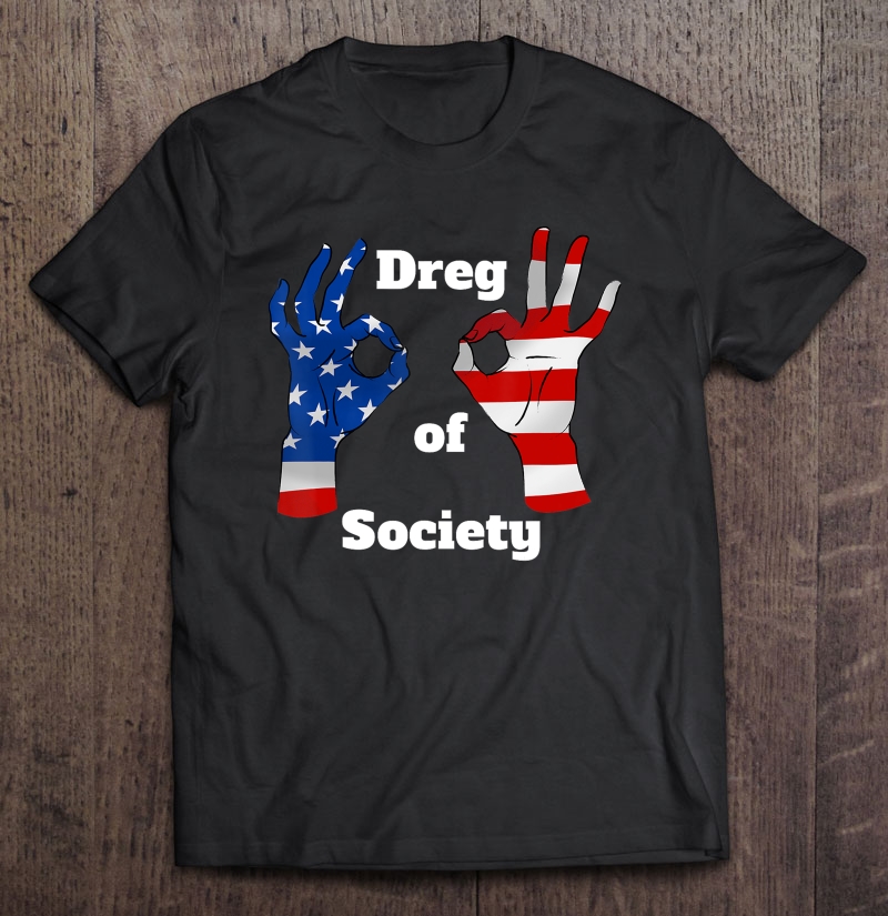 Member Of The Dregs Of Society - Trump 2020 Shirt