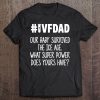 Mens Ivf Gift Warrior Dad Age Ice Transfer Day Infertility Tee