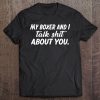 My Boxer And I Talk Shit About You Tee