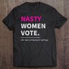 Nasty Women Vote Suffrage Centennial 19Th Amendment Tee