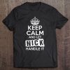 Nick Keep Calm And Let Nick Handle It Tee