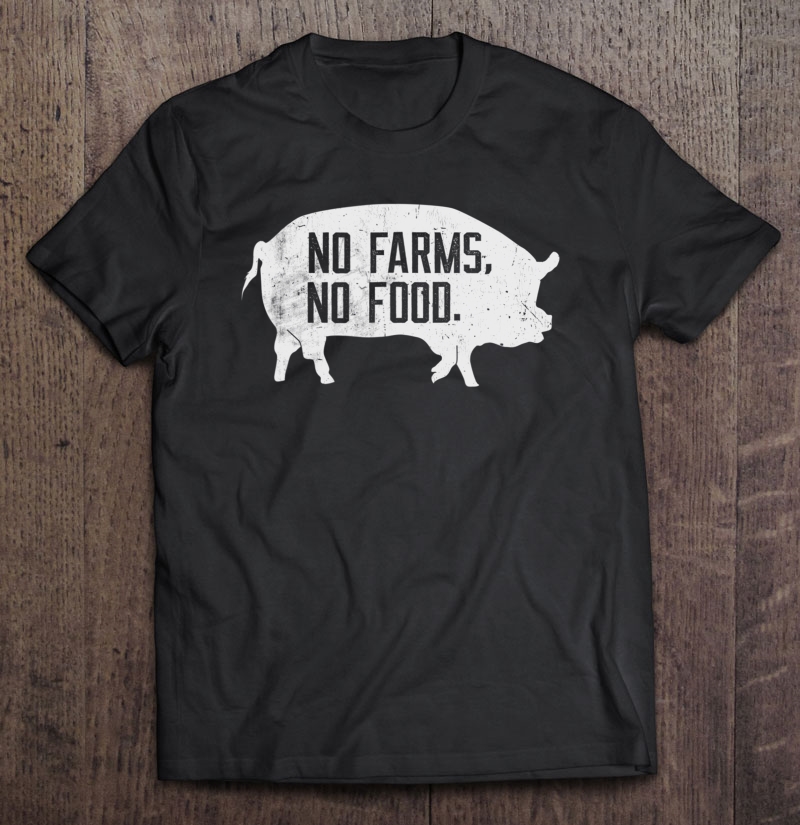 No Farms No Food, Pig Farmer Livestock Farming Shirt