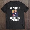 No Puppet! You're The Puppet! Putin Trump Meme Funny Tee