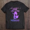 Of Course I Drink Like A Fish I'm A Mermaid Tee