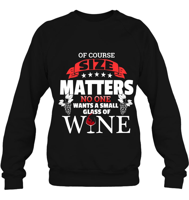 Of Course Size Matters No One Wants Small Glass Wine - Funny Mugs