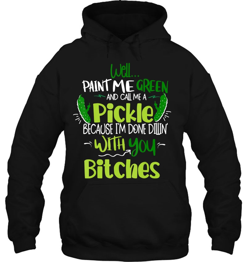 Paint Me Green And Call Me A Pickle Bitches Funny Gift Humor Mugs