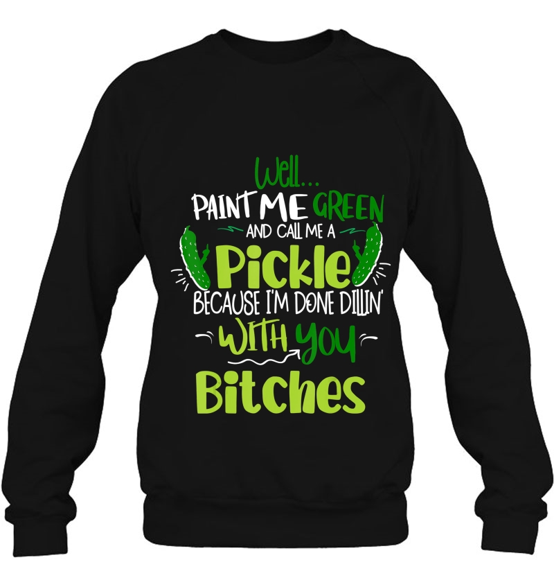 Paint Me Green And Call Me A Pickle Bitches Funny Gift Humor Mugs