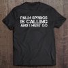 Palm Springs Ca California Funny City Trip Home Usa Gift Tee