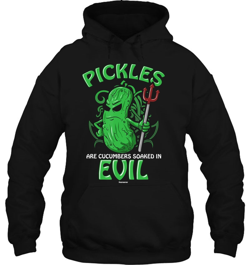 Pickles Are Cucumbers Soaked In Evil Hoodie
