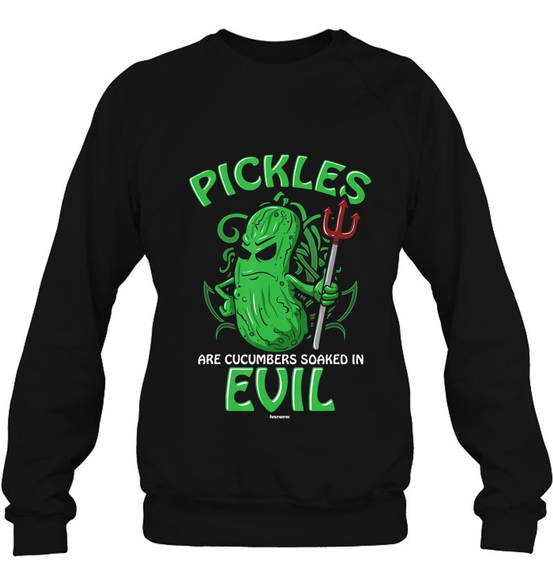 Pickles Are Cucumbers Soaked In Evil Sweatshirt