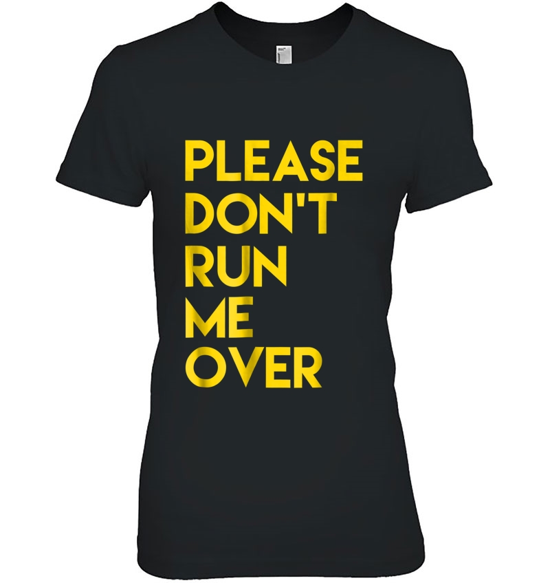 Please Don't Run Me Over Tshirt Back Side Design Yellow Font Hoodie