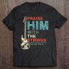 Praise Him With Strings Shirt Psalm 150 4 Christian Guitar Tee