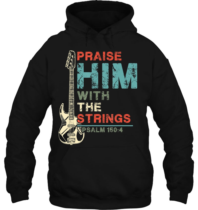 Praise Him With Strings Shirt Psalm 150 4 Christian Guitar Hoodie